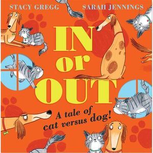 In or Out: A Tale of Cat Versus Dog -- Stacy Gregg